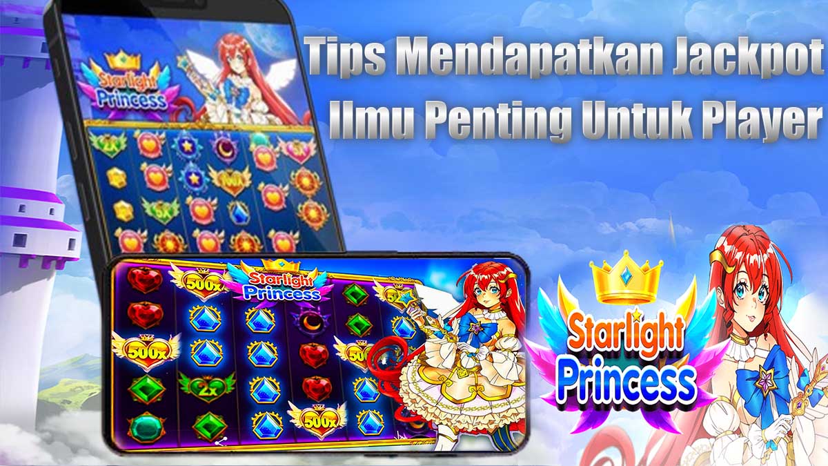 Tips Bermain Slot Starlight Princess Agar Bisa Dengan Mudah Mendapatkan Jackpot Sensasional