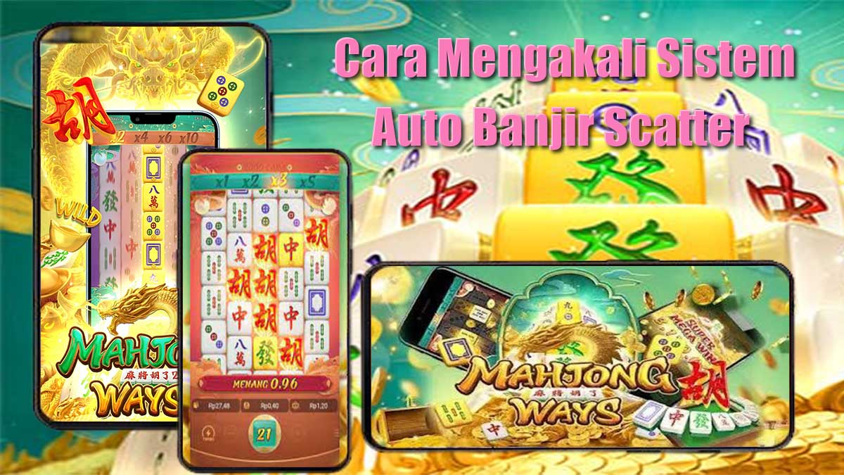 Cara Mengakali Sistem Slot Mahjong Ways 2 Agar Scatter Tanpa Henti