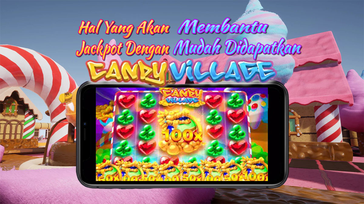 Inilah Hal Yang Akan Membantu Kamu Jackpot Dengan Mudah Di Slot Candy Village