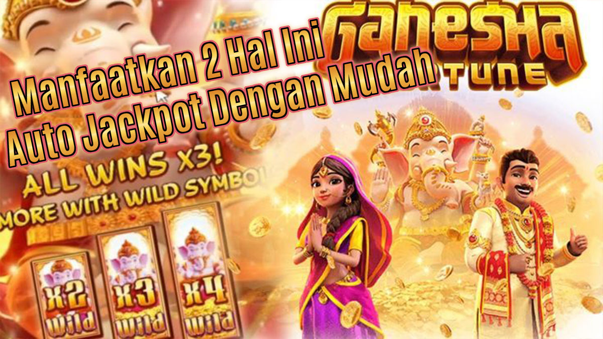 Manfaatkan 2 Hal Ini Ketika Bermain Slot Ganesha Fortune, Dijamin Auto Jackpot Tanpa Henti