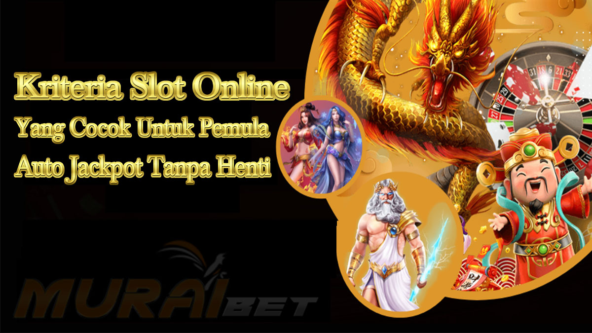 Kriteria Slot Online Yang Cocok Untuk Para Player Yang Masih Pemula