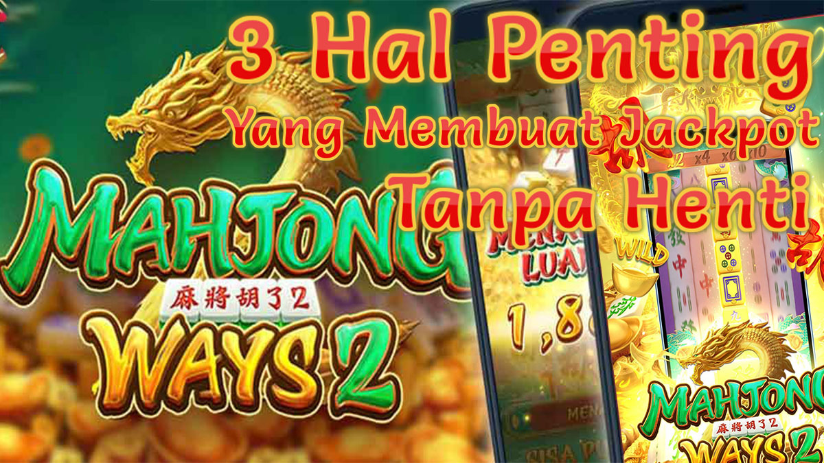 3 Hal Yang Harus Kamu Ketahui Apabila Ingin Mendapatkan Jackpot Dengan Mudah Di Slot Mahjong Ways 2