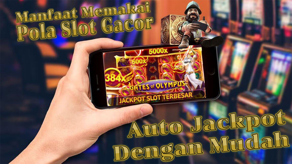 Manfaat Menggunakan Pola Slot Gacor Ketika Bermain Slot Online