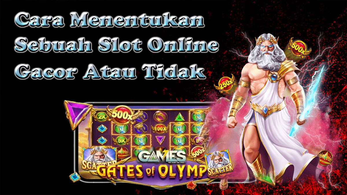 Cara Paling Mudah Menentukan Sebuah Slot Online Gacor Atau Tidak