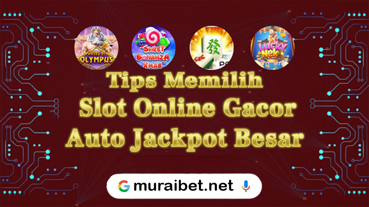Tips Mencari Slot Online Gacor 2023 Yang Sudah Terbukti Ampuh Memberikan Jackpot