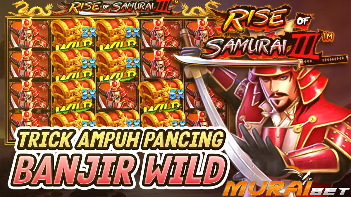Pakai Trik Ini Untuk Memancing Banjir Wild Pada Slot Rise Of Samurai 3