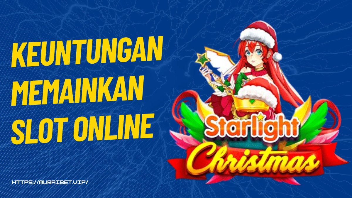 Keuntungan Memainkan Slot Starlight Christmas Yang Tidak Banyak Player Tau
