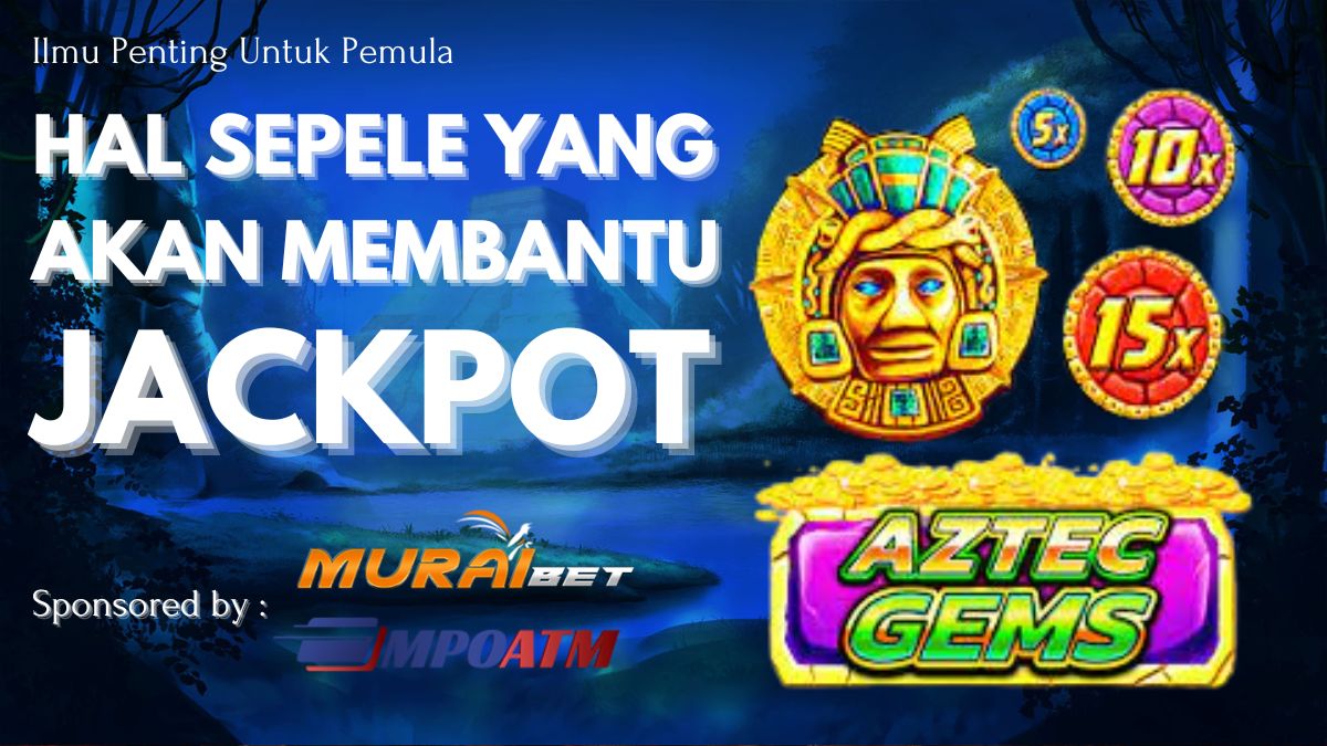 Hal Sepele Dalam Slot Aztec Gems Yang Akan Membantu Jackpot