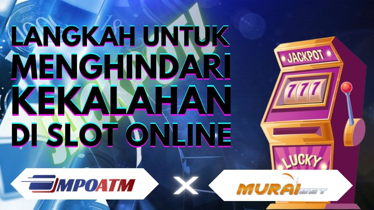 Lakukan Ini Jika Kamu Selalu Mengalami Kekalahan Ketika Bermain Slot Online